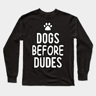 Dogs before dudes. Long Sleeve T-Shirt